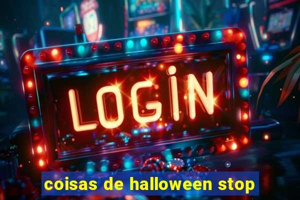 coisas de halloween stop